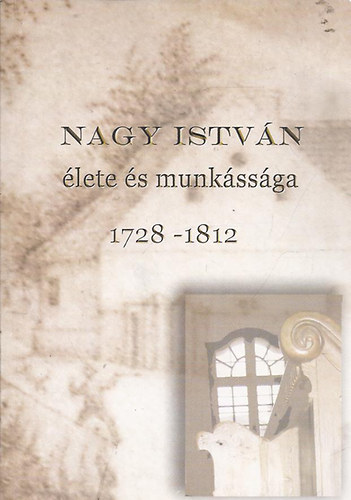 Bakay Pter - Karl Jnosn - Nagy Istvn lete s munkssga 1728-1812