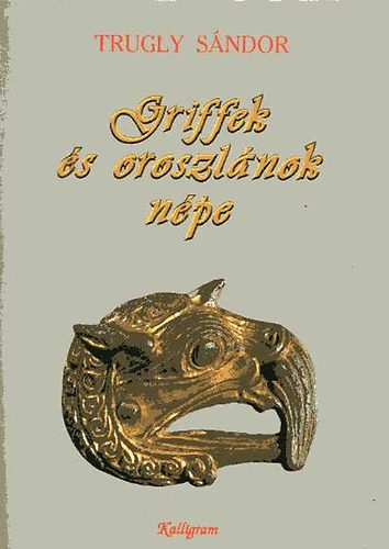 Trugly S�ndor - Griffek �s oroszl�nok n�pe