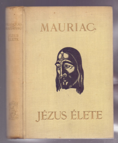 Francois Mauriac - Jézus élete (Mauriac) - Buday György fametszeteivel