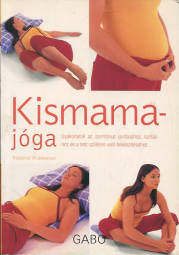 Rosalind Widdowson - Kismamajóga - Gyakorlatok az izomtónus javításához, lazításhoz és a test szülésre való felkészítéséhez