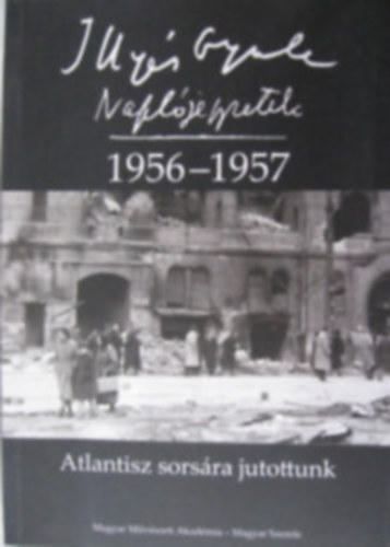 Illys Gyula - Napljegyzetek 1956-1957. Atlantisz sorsra jutottunk.