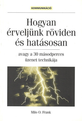 Raymond Hull Milo O. Frank - Hogyan rveljnk rviden s hatsosan + A sikeres nyilvnosbeszd alapjai (2 knyv )