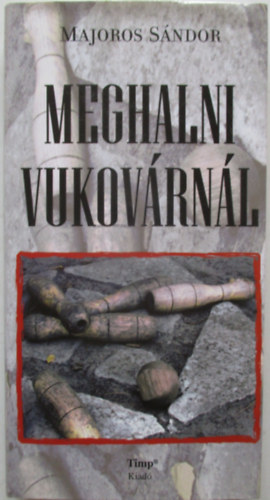 Majoros Sndor - Meghalni Vukovrnl