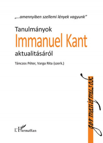 Tnczos Pter; Varga Rita - Tanulmnyok Immanuel Kant aktualitsrl