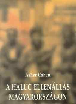 Asher Cohen - A Haluc ellenlls Magyarorszgon 1942-1944