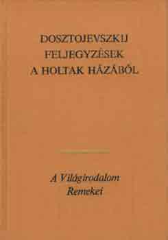 Fjodor Mihajlovics Dosztojevszkij - Feljegyz�sek a holtak h�z�b�l