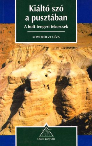 Komoróczy Géza - Kiáltó szó a pusztában (A holt-tengeri tekercsek)