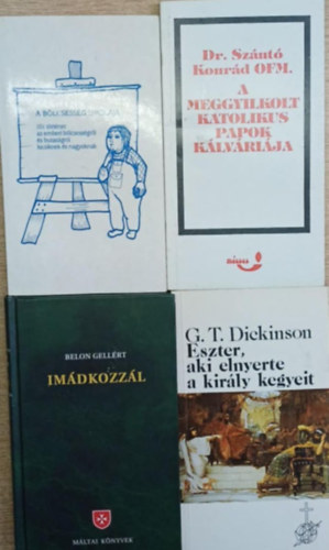 Dr. Belon Gell�rt, G. T. Dickinson Sz�nt� Konr�d - 4 db vall�si t�m�j� k�tet: A b�lcsess�g iskol�ja - A meggyilkolt katolikus papok k�lv�ri�ja - Im�dkozz�l - Eszter, aki elnyerte a kir�ly kegyeit