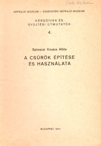 Selmeczi Kovcs Attila - A csrk ptse s hasznlata - Krdvek s gyjtsi tmutatk 4. ( Nprajzi Mzeum - Szabadtri Nprajzi Mzeum )