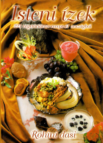 Rohiní déví dászí - Isteni ízek - 221 vegetáriánus recept a világ 41 országából