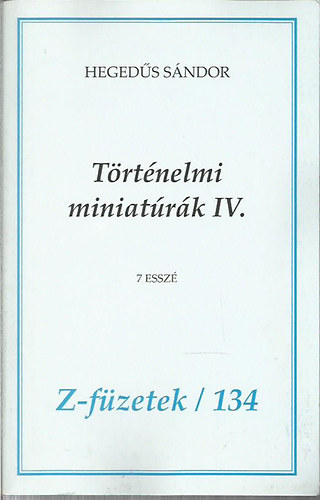Hegeds Sndor - Trtnelmi miniatrk IV. - 7 essz