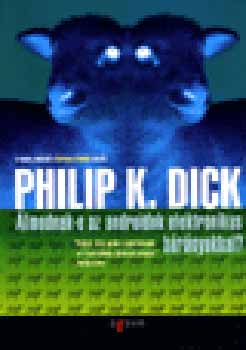 Philip K. Dick - lmodnak-e az androidok elektronikus brnyokkal?