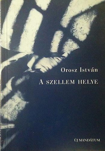 Orosz Istvn - A szellem helye