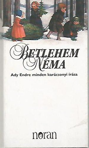 Ady Endre  (Krssi P. Jzsef (szerk.)) - Betlehem nma- Ady Endre minden karcsonyi rsa