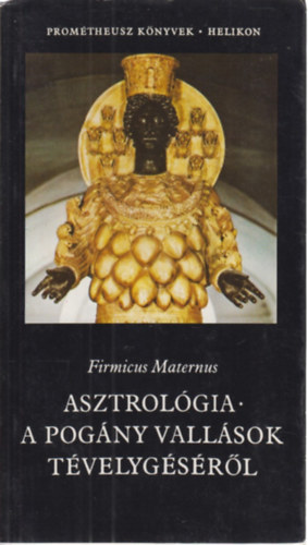 Firmicus Maternus - Asztrolgia - a pogny vallsok tvelygsrl (Promtheusz-knyvek)