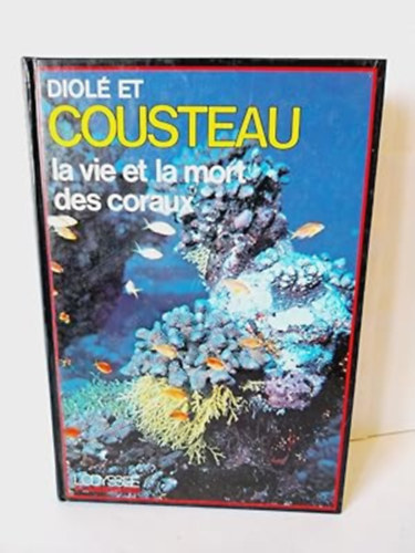 Jacques-Yves Cousteau-Philippe Diol� - La vie et la mort des coraux