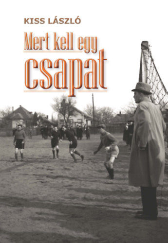 Kiss Lszl - Mert kell egy csapat