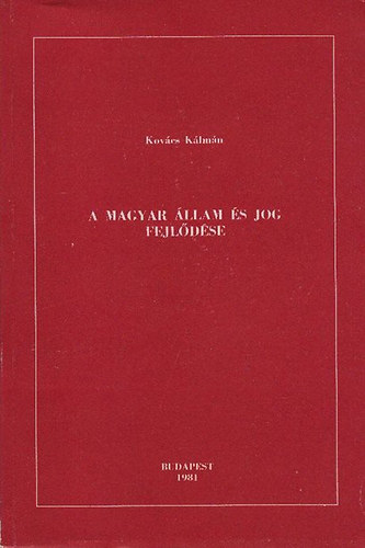 Kov�cs K�lm�n - A magyar �llam �s jog fejl�d�se (dedik�lt)