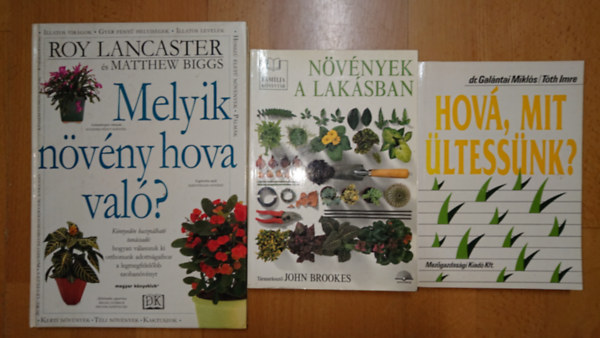 dr. John Brookes, Roy Lancester-Matthew Biggs Galántai Miklós-Tóth Imre - 3 könyv a nnövények helyes gondozásáról: hová, mit ültessünk?, Melyik növény hova való?, Növények a lakásban