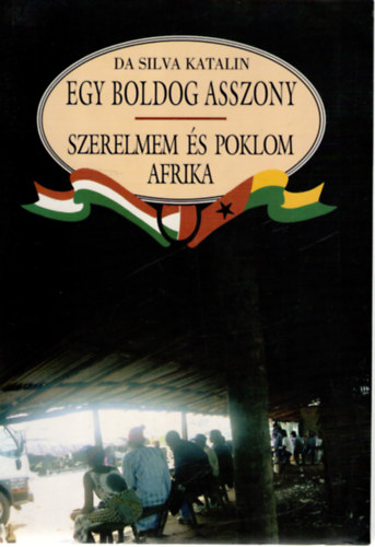 Da Silva Katalin - Egy boldog asszony - Szerelmem s poklom Afrika