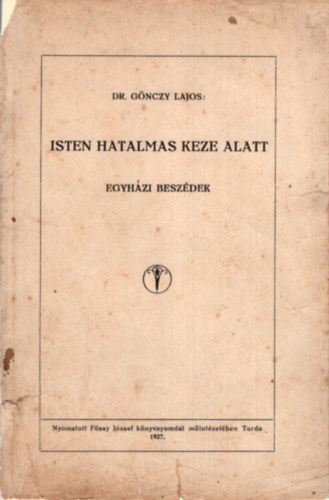 Dr. G�nczy Lajos - Isten hatalmas keze alatt - egyh�zi besz�dek