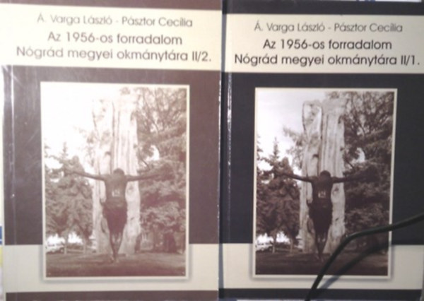 Á.Varga László, Pásztor Cecília ( szerk.) - Az 1956-os forradalom Nógrád megyei okmánytára II/1-2. kötet
