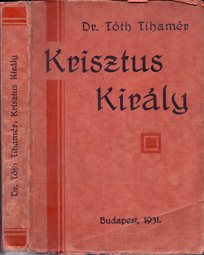 T�th Tiham�r Dr. - Krisztus kir�ly - Szentbesz�dek Krisztus kir�lys�g�r�l