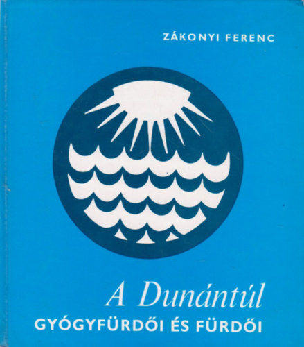 Zkonyi Ferenc - A Dunntl gygyfrdi s frdi