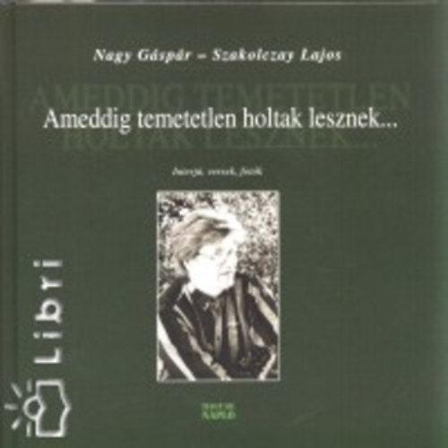 Nagy G�sp�r; Szakolczay Lajos - Ameddig temetetlen holtak lesznek...