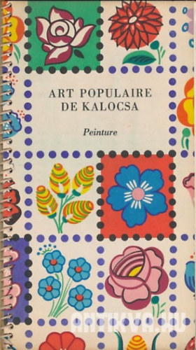 Lengyel Gyrgyi - Art Populaire de Kalocsa ("Kalocsa Npmvszet" francia nyelven)