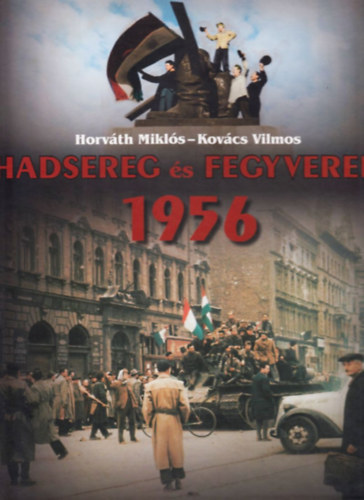 Horvth Mikls; Kovcs Vilmos - Hadsereg s Fegyverek 1956