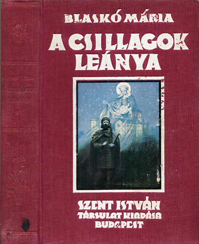 Blask Mria - A csillagok lenya - Elbeszls magyarorszgi szent Erzsbet trtnetvel