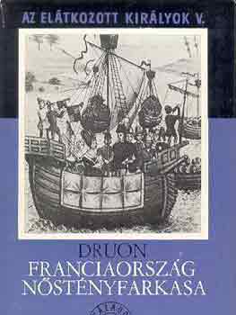 Maurice Druon - Franciaorszg nstnyfarkasa (Az eltkozott kirlyok V.) - trtnelmi regny