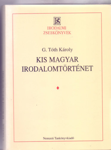 G. Tth Kroly - Kis magyar irodalomtrtnet (I. kiads - Irodalmi Zsebknyvek)
