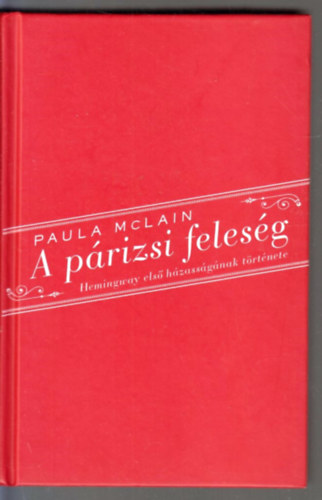 Paula McLain - A p�rizsi feles�g - Hemingway els� h�zass�g�nak t�rt�nete