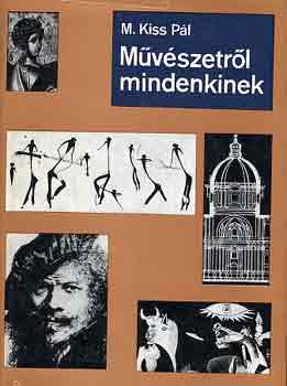 M. Kiss Pl - Mvszetrl mindenkinek