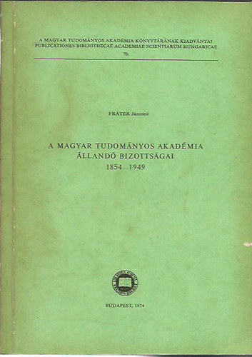 Frter Jnosn - A magyar tudomnyos akadmia lland bizottsgai 1854 - 1949