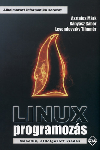 Asztalos Mrk; Levendovszky Tihar; Bnysz Gbor - Linux programozs - Msodik, tdolgozott kiads