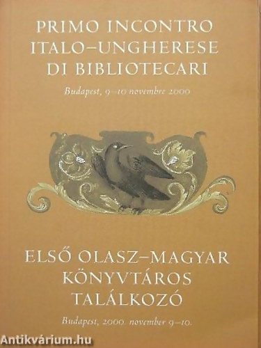 Els olasz-magyar knyvtros tallkoz - Budapest, 2000 november 9-10. - Az olaszorszgi hungarika- s a magyarorszgi italika-kutats lehetsgei s nehzsgei/Primo incontro italo-ungherese di bibliotecari Budapest, 9-10 novembre 2000