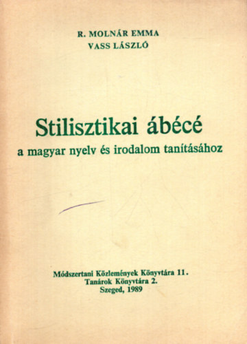 R. Moln�r Emma; Vass L�szl� - Stilisztikai �b�c� a magyar nyelv �s irodalom tan�t�s�hoz