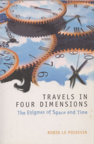 Robin Le Poidevin - Travels in Four Dimensions (The Enigmas of Space and Time)