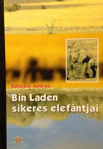 Bencsik Andrs - Bin Laden sikeres elefntjai