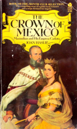 Joan Haslip - The Crown of Mexico: Maximilian and His Empress Carlota