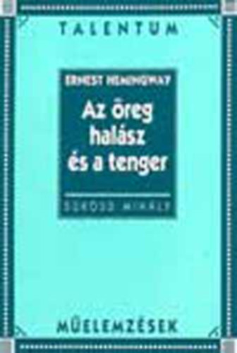 Sksdi Mihly - Hemingway: Az reg halsz s a tenger /Talentum melemzsek/