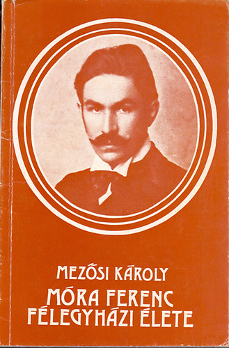 Mezősi Károly - Móra Ferenc félegyházi élete