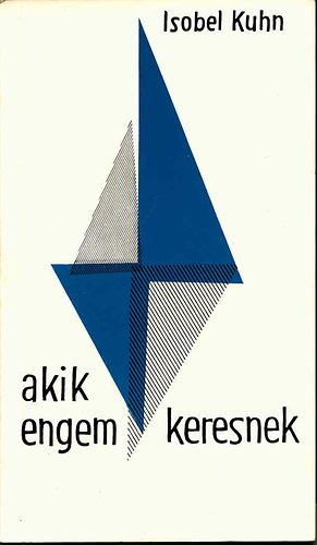 Isobel Kuhn - Akik engem keresnek