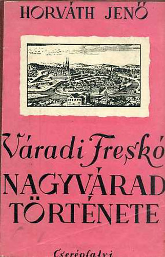 Horvth Jen - Vradi fresk (Nagyvrad trtnete)