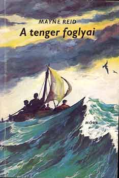 Mayne Reid - A tenger foglyai