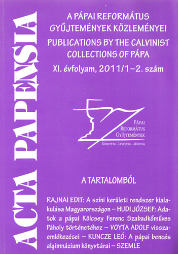 Hudi J�zsef dr.  (f�szerk.) - Acta Papensia - A p�pai reform�tus gy�jtem�nyek k�zlem�nyei 2011/1-2., IX. �vfolyam