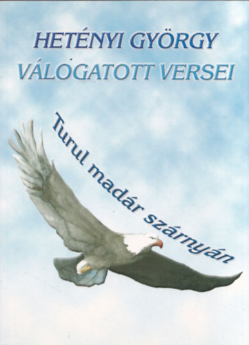 Het�nyi Gy�rgy - Turul mad�r sz�rny�n (dedik�lt)